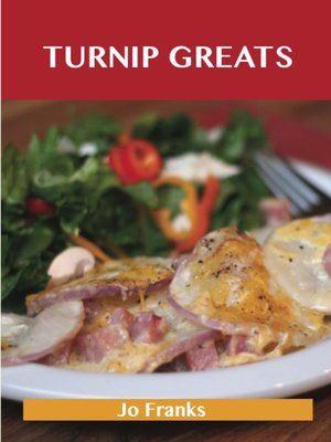 cover image of Turnip Greats: Delicious Turnip Recipes, The Top 49 Turnip Recipes